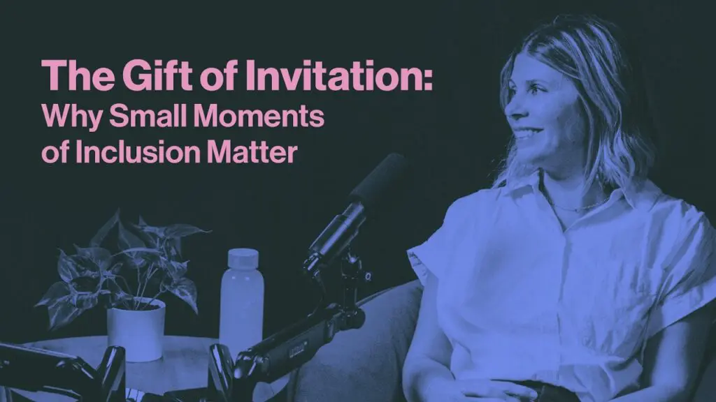 The Gift of Invitation: Why Inclusion Matters More Than You Think