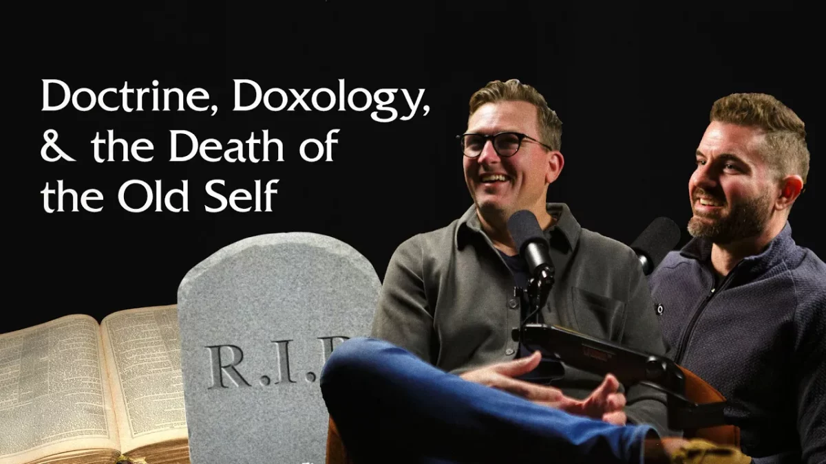 Doctrine, Doxology, & the Death of the Old Self